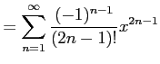 $\displaystyle = \sum_{n=1}^{\infty}\frac{(-1)^{n-1}}{(2n-1)!}x^{2n-1}$