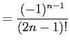 $\displaystyle =\frac{(-1)^{n-1}}{(2n-1)!}$