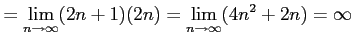 $\displaystyle = \lim_{n\to\infty} (2n+1)(2n) = \lim_{n\to\infty} (4n^2+2n) =\infty$
