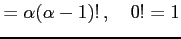 $\displaystyle =\alpha(\alpha-1)!\,,\quad 0!=1$