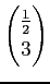 $\displaystyle \begin{pmatrix}\frac{1}{2} \\ 3 \end{pmatrix}$