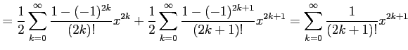 $\displaystyle = \frac{1}{2}\sum_{k=0}^{\infty}\frac{1-(-1)^{2k}}{(2k)!}x^{2k}+ ...
...c{1-(-1)^{2k+1}}{(2k+1)!}x^{2k+1}= \sum_{k=0}^{\infty}\frac{1}{(2k+1)!}x^{2k+1}$