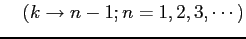 $\displaystyle \quad(k\to n-1;n=1,2,3,\cdots)$