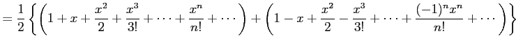 $\displaystyle = \frac{1}{2}\left\{\left( 1+x+\frac{x^2}{2}+\frac{x^3}{3!}+\cdot...
...\frac{x^2}{2}-\frac{x^3}{3!}+\cdots+ \frac{(-1)^nx^n}{n!}+\cdots\right)\right\}$