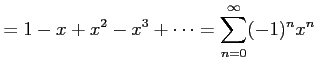 $\displaystyle = 1-x+x^2-x^3+\cdots= \sum_{n=0}^{\infty}(-1)^{n}x^{n}$