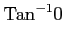 $\displaystyle \mathrm{Tan}^{-1} 0$