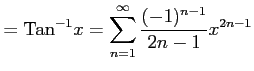 $\displaystyle =\mathrm{Tan}^{-1} x= \sum_{n=1}^{\infty}\frac{(-1)^{n-1}}{2n-1}x^{2n-1}$