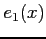 $\displaystyle e_{1}(x)$