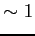 $\displaystyle \sim 1$