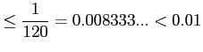 $\displaystyle \leq\frac{1}{120}=0.008333...<0.01$