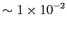 $\displaystyle \sim 1\times10^{-2}$