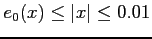 $\displaystyle e_{0}(x)\leq\vert x\vert\leq 0.01$