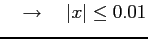 $\displaystyle \quad\to \quad \vert x\vert\leq 0.01$