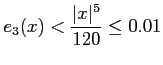 $\displaystyle e_{3}(x)<\frac{\vert x\vert^5}{120}\leq 0.01$