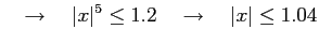 $\displaystyle \quad\to \quad \vert x\vert^5\leq 1.2 \quad\to \quad \vert x\vert\leq 1.04$