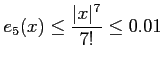$\displaystyle e_{5}(x)\leq \frac{\vert x\vert^7}{7!}\leq 0.01$