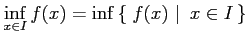 $\displaystyle \inf_{x\in I}f(x)=\inf\left\{\left.\,{f(x)}\,\,\right\vert\,\,{x\in I}\,\right\}$