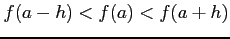 $ f(a-h)<f(a)<f(a+h)$