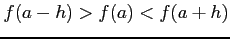$ f(a-h)>f(a)<f(a+h)$