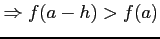 $\displaystyle \Rightarrow f(a-h)>f(a)$