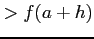 $\displaystyle >f(a+h)$