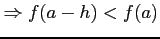 $\displaystyle \Rightarrow f(a-h)<f(a)$