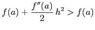 $\displaystyle f(a)+\frac{f''(a)}{2}\,h^2>f(a)$