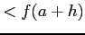 $\displaystyle <f(a+h)$