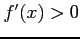 $ f'(x)>0$