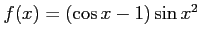 $ f(x)=(\cos x-1)\sin x^2$