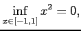 $\displaystyle \inf_{x\in[-1,1]} x^2=0,$