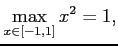 $\displaystyle \max_{x\in[-1,1]} x^2=1,$