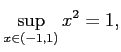 $\displaystyle \sup_{x\in(-1,1)} x^2=1,$
