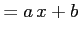 $\displaystyle =a\,x+b\,$