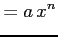 $\displaystyle =a\,x^{n}$