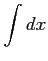 $ \displaystyle{\int dx}$