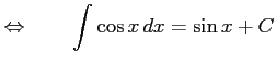 $\displaystyle \Leftrightarrow\qquad \int\cos x\,dx=\sin x+C$