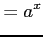 $\displaystyle =a^{x}$