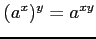 $ (a^x)^y=a^{xy}$