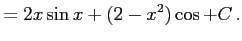$\displaystyle = 2x\sin x+(2-x^2)\cos+C\,.$