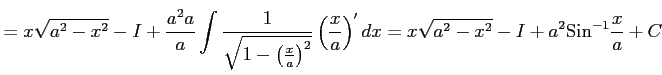 $\displaystyle = x\sqrt{a^2-x^2}-I+ \frac{a^2a}{a} \int\frac{1}{\sqrt{1-\left(\f...
...left(\frac{x}{a}\right)'dx= x\sqrt{a^2-x^2}-I+a^2\mathrm{Sin}^{-1}\frac{x}{a}+C$
