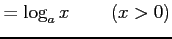 $\displaystyle =\log_{a}x\,\qquad(x>0)$