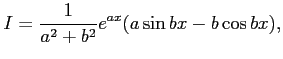 $\displaystyle I=\frac{1}{a^2+b^2}e^{ax}(a\sin bx-b\cos bx),$