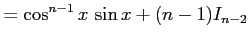 $\displaystyle = \cos^{n-1}x\,\sin x+(n-1)I_{n-2}$