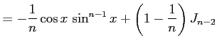 $\displaystyle = -\frac{1}{n}\cos x\,\sin^{n-1}x+ \left(1-\frac{1}{n}\right)J_{n-2}$