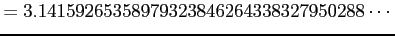 $\displaystyle =3.14159265358979323846264338327950288\cdots$