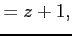 $\displaystyle =z+1,$