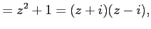 $\displaystyle =z^2+1=(z+i)(z-i),$