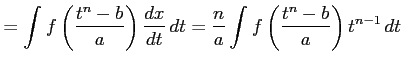 $\displaystyle = \int f\left(\frac{t^n-b}{a}\right) \frac{dx}{dt}\,dt= \frac{n}{a} \int f\left(\frac{t^n-b}{a}\right)t^{n-1}\,dt$