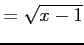 $\displaystyle =\sqrt{x-1}$